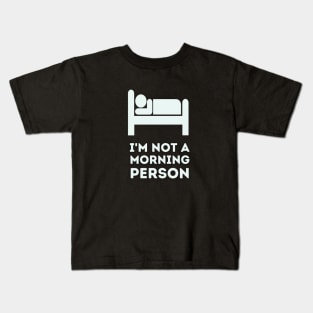 'I'm not a morning person Kids T-Shirt